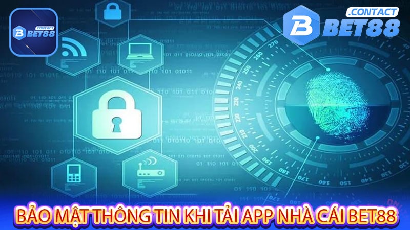 Bảo mật thông tin khi tải app nhà cái Bet88