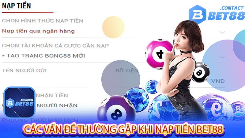 Các vấn đề thường gặp khi nạp tiền bet88