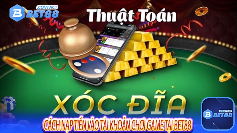 Cách nạp tiền vào tài khoản chơi game tại bet88