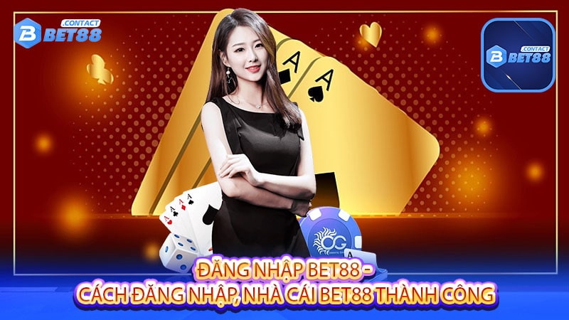 Đăng nhập bet88 - Cách đăng nhập, nhà cái bet88 thành công