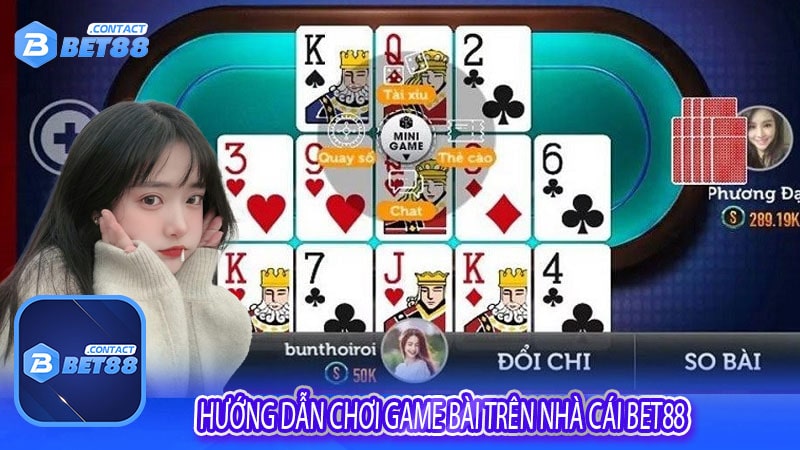 Hướng dẫn chơi game bài trên nhà cái bet88