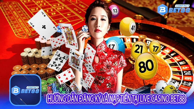 Hướng dẫn đăng ký và nạp tiền tại Live Casino Bet88