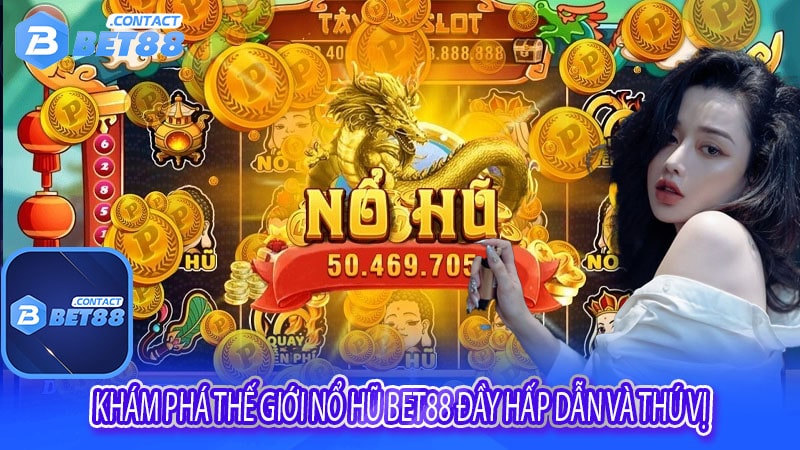 Khám phá thế giới nổ hũ bet88 đầy hấp dẫn và thú vị