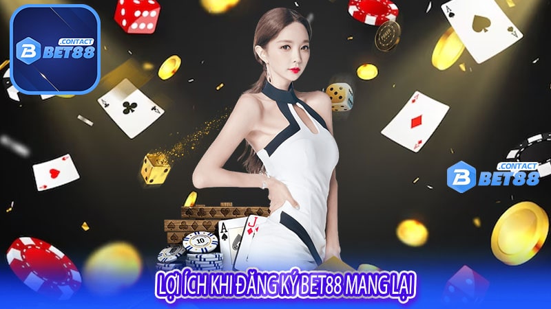 Lợi ích khi đăng ký Bet88 mang lại