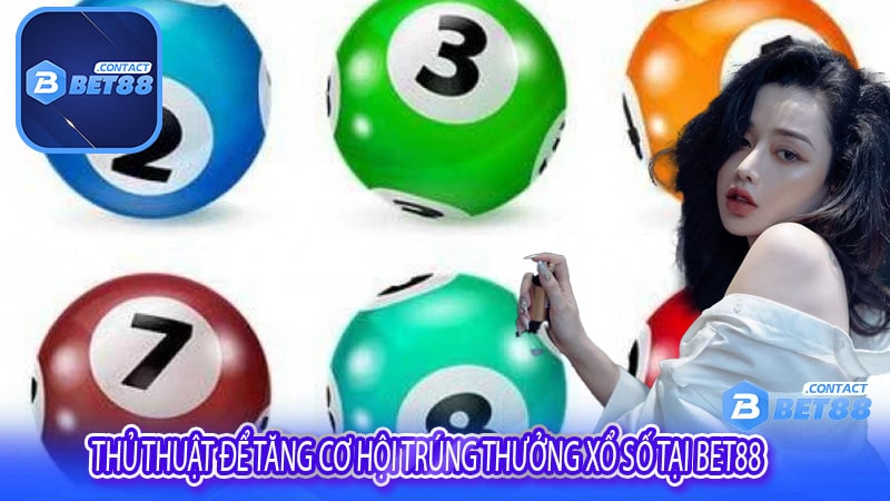 Thủ thuật để tăng cơ hội trúng thưởng Xổ số tại bet88