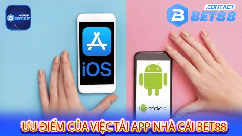 Ưu điểm của việc tải app nhà cái Bet88