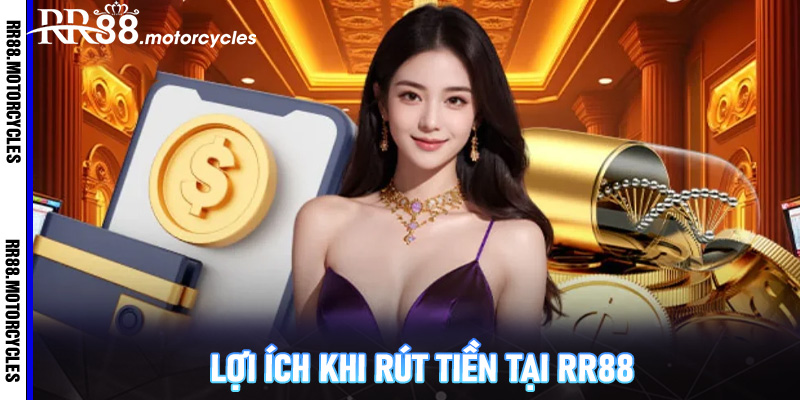 Lợi ích khi rút tiền tại RR88
