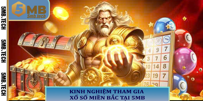 Kinh nghiệm tham gia xổ số miền Bắc tại 5MB