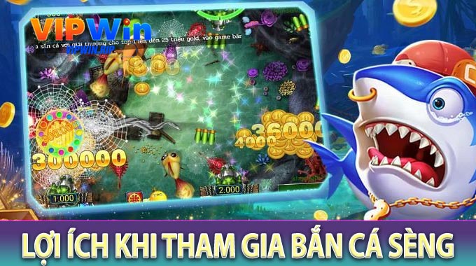 Lợi Ích Khi Tham Gia Bắn Cá Sèng